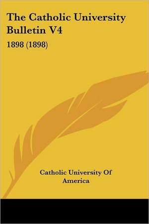 The Catholic University Bulletin V4 de Catholic University Of America