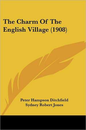 The Charm Of The English Village (1908) de Peter Hampson Ditchfield