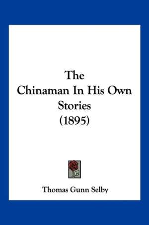 The Chinaman In His Own Stories (1895) de Thomas Gunn Selby