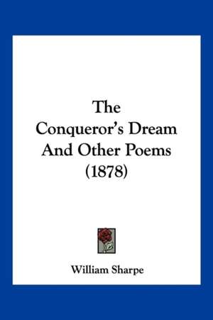 The Conqueror's Dream And Other Poems (1878) de William Sharpe