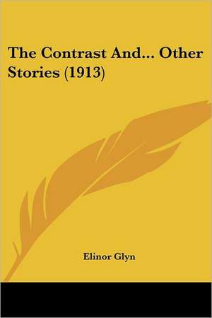 The Contrast And... Other Stories (1913) de Elinor Glyn