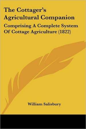 The Cottager's Agricultural Companion de William Salisbury