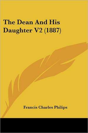 The Dean And His Daughter V2 (1887) de Francis Charles Philips