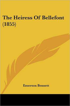 The Heiress Of Bellefont (1855) de Emerson Bennett