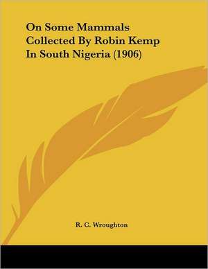 On Some Mammals Collected By Robin Kemp In South Nigeria (1906) de R. C. Wroughton