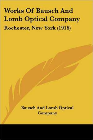 Works Of Bausch And Lomb Optical Company de Bausch And Lomb Optical Company