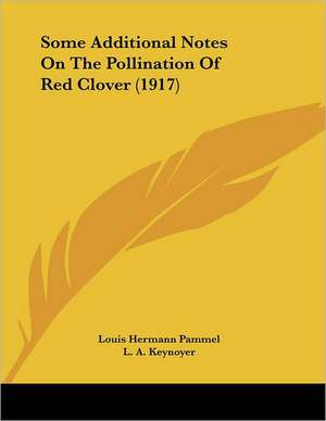 Some Additional Notes On The Pollination Of Red Clover (1917) de Louis Hermann Pammel