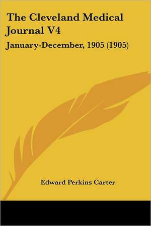 The Cleveland Medical Journal V4 de Edward Perkins Carter