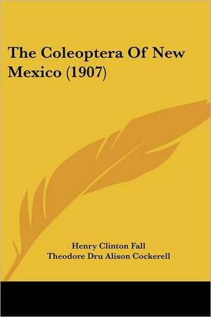 The Coleoptera Of New Mexico (1907) de Henry Clinton Fall