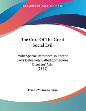 The Cure Of The Great Social Evil de Francis William Newman