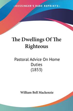 The Dwellings Of The Righteous de William Bell Mackenzie