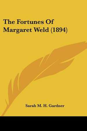 The Fortunes Of Margaret Weld (1894) de Sarah M. H. Gardner