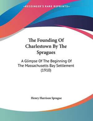 The Founding Of Charlestown By The Spragues de Henry Harrison Sprague