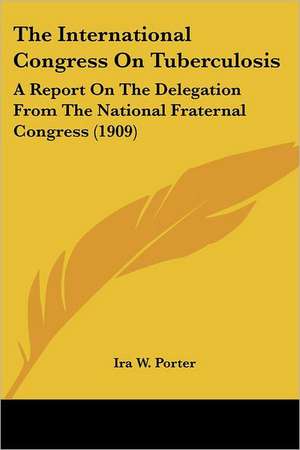 The International Congress On Tuberculosis de Ira W. Porter