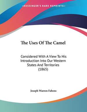 The Uses Of The Camel de Joseph Warren Fabens