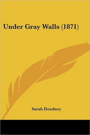 Under Gray Walls (1871) de Sarah Doudney