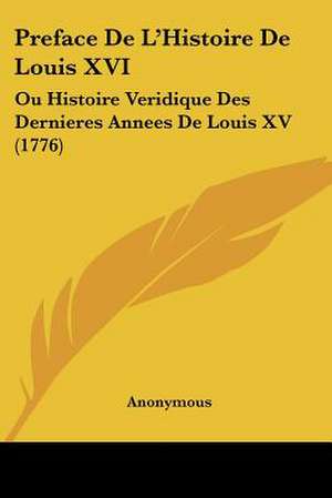 Preface De L'Histoire De Louis XVI de Anonymous