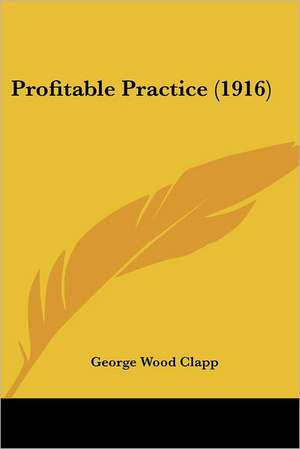 Profitable Practice (1916) de George Wood Clapp