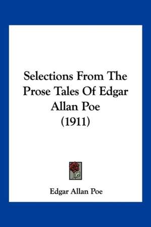 Selections From The Prose Tales Of Edgar Allan Poe (1911) de Edgar Allan Poe