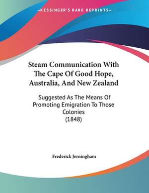 Steam Communication With The Cape Of Good Hope, Australia, And New Zealand de Frederick Jerningham