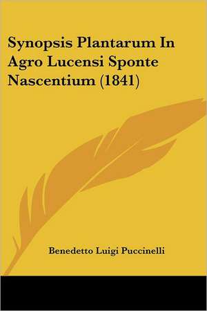 Synopsis Plantarum In Agro Lucensi Sponte Nascentium (1841) de Benedetto Luigi Puccinelli