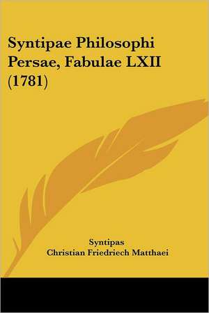 Syntipae Philosophi Persae, Fabulae LXII (1781) de Syntipas