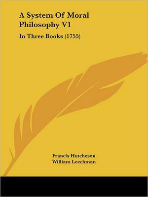 A System Of Moral Philosophy V1 de Francis Hutcheson