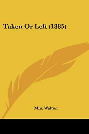 Taken Or Left (1885) de Walton