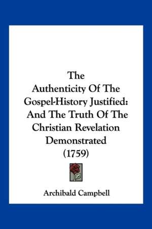 The Authenticity Of The Gospel-History Justified de Archibald Campbell