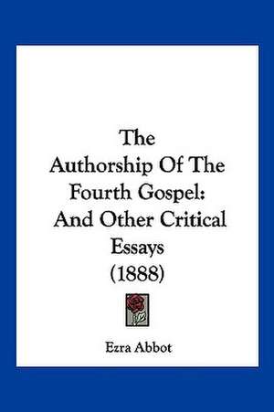 The Authorship Of The Fourth Gospel de Ezra Abbot