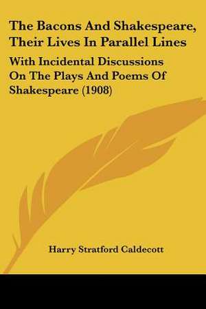 The Bacons And Shakespeare, Their Lives In Parallel Lines de Harry Stratford Caldecott