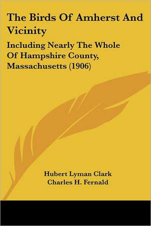 The Birds Of Amherst And Vicinity de Hubert Lyman Clark