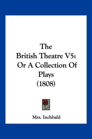 The British Theatre V5 de Inchbald