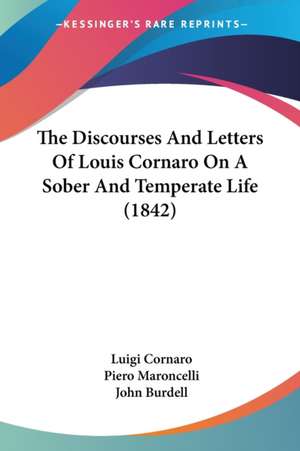 The Discourses And Letters Of Louis Cornaro On A Sober And Temperate Life (1842) de Luigi Cornaro