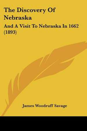 The Discovery Of Nebraska de James Woodruff Savage