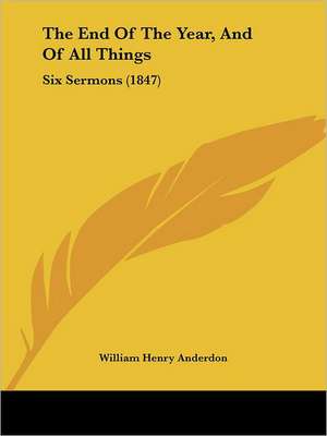 The End Of The Year, And Of All Things de William Henry Anderdon