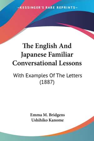 The English And Japanese Familiar Conversational Lessons de Emma M. Bridgens