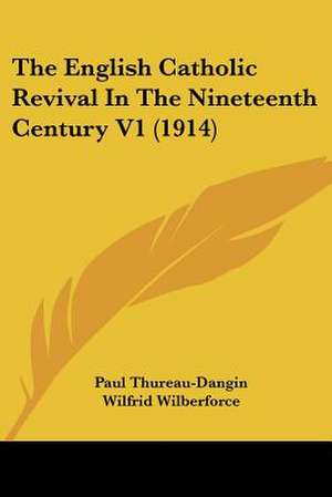 The English Catholic Revival In The Nineteenth Century V1 (1914) de Paul Thureau-Dangin