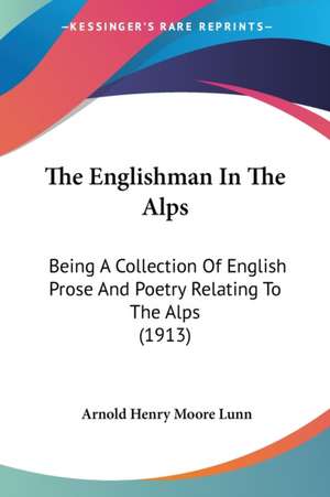 The Englishman In The Alps de Arnold Henry Moore Lunn