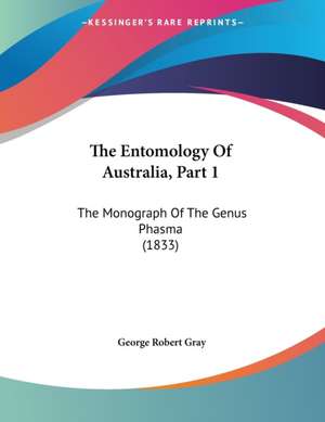 The Entomology Of Australia, Part 1 de George Robert Gray