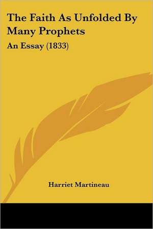 The Faith As Unfolded By Many Prophets de Harriet Martineau