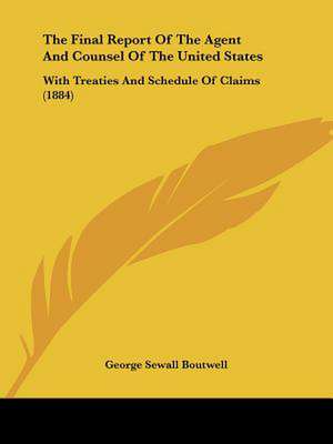 The Final Report Of The Agent And Counsel Of The United States de George Sewall Boutwell