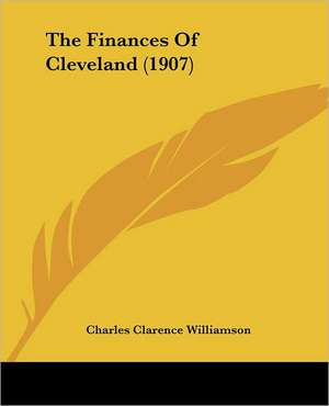 The Finances Of Cleveland (1907) de Charles Clarence Williamson