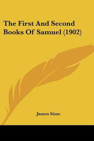 The First And Second Books Of Samuel (1902) de James Sime