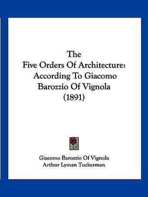 The Five Orders Of Architecture de Giacomo Barozzio Of Vignola