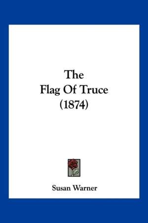 The Flag Of Truce (1874) de Susan Warner