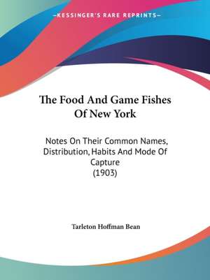 The Food And Game Fishes Of New York de Tarleton Hoffman Bean