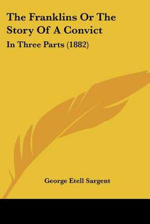 The Franklins Or The Story Of A Convict de George Etell Sargent