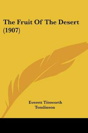 The Fruit Of The Desert (1907) de Everett Titsworth Tomlinson