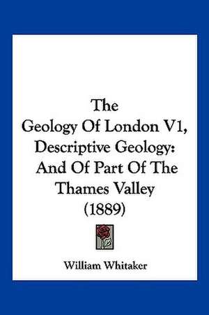 The Geology Of London V1, Descriptive Geology de William Whitaker